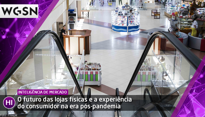 O futuro das lojas físicas e a experiência do consumidor na era pós-pandemia