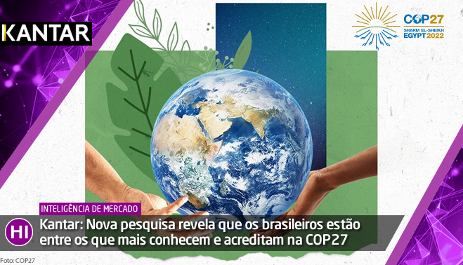 Kantar: Nova pesquisa revela que os brasileiros estão entre os que mais conhecem e acreditam na COP27